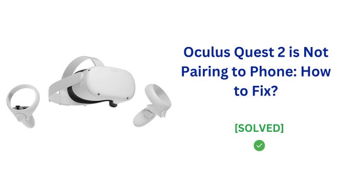 Oculus Quest 2 is Not Pairing to Phone issue