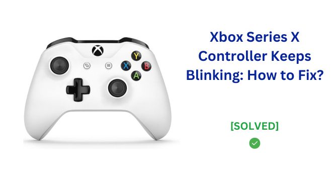 Xbox Series X Controller Keeps Blinking Image